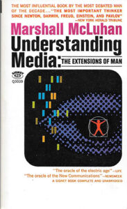 Marshall McLuhan, Understanding Media, 1964
