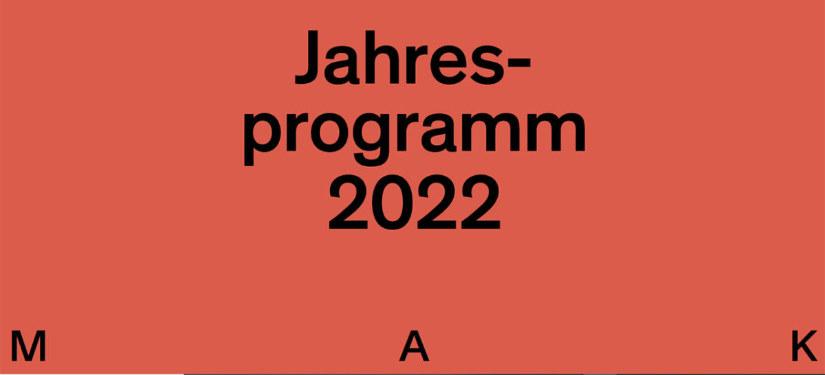 Das MAK–Programm 2022 – eine Vorschau